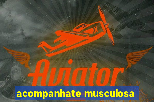 acompanhate musculosa